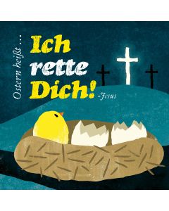 Ostern heißt: »Ich rette Dich!«