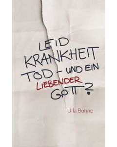 Leid, Krankheit, Tod – und ein liebender Gott?