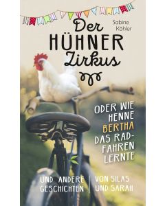 Der Hühnerzirkus oder Wie Henne Bertha das Radfahren lernte