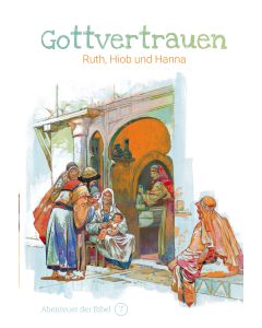 Gottvertrauen – Ruth, Hiob und Hanna