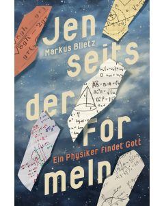 Jenseits der Formeln – Ein Physiker findet Gott
