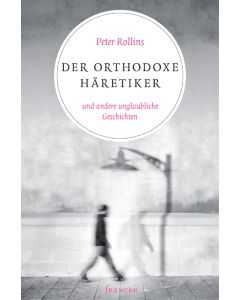 Der orthodoxe Häretiker und andere unglaubliche Geschichten