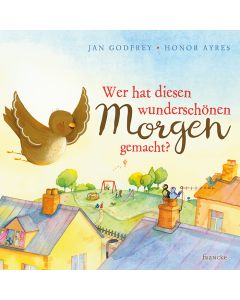 Wer hat diesen wunderschönen Morgen gemacht?