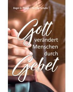 Gott verändert Menschen durch Gebet