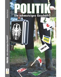 Politik - ein schmutziges Geschäft?