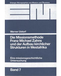 Die Missionsmethode Franz Michael Zahns und der Aufbau kirchlicher Strukturen in Westafrika (1862-1900)
