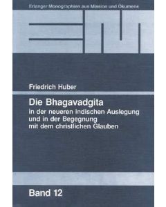 Die Bhagavadgita in der neueren indischen Auslegung und in der Begegnung mit dem christlichen Glauben