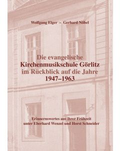 Die evangelische Kirchenmusikschule Görlitz im Rückblick auf die Jahre 1947–1963