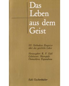 Das Leben aus dem Geist / Orthodoxe Zeugnisse über das geistliche Leben