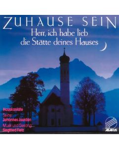 Zuhause sein - Herr, ich habe lieb die Stätte deines Hauses