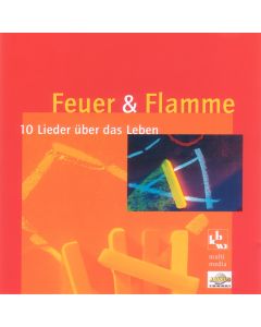 Feuer und Flamme - 10 Lieder über das Leben