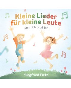 Kleine Lieder für kleine Leute & Wenn ich groß bin