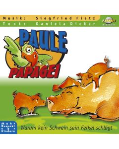 Paule Papagei - Warum kein Schwein sein Ferkel schlägt