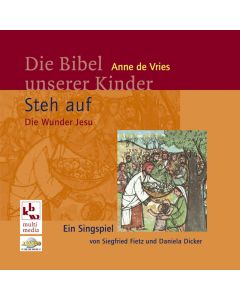 Die Bibel unserer Kinder: Steh auf - Die Wunder Jesu