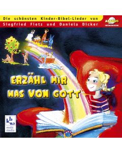 Erzähl mir was von Gott - Die schönsten Kinder-Bibel-Lieder von Siegfried Fietz und Daniela Dicker