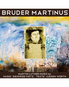 Bruder Martinus - Ein musikalisches Luther-Portrait