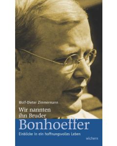 Wir nannten ihn Bruder Bonhoefffer