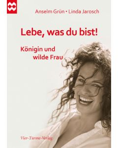 Lebe, was du bist! Königin und wilde Frau