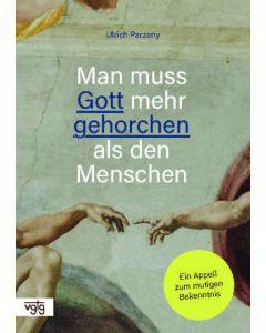 Man muss Gott mehr gehorchen als den Menschen