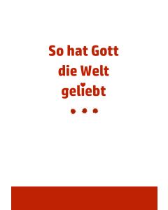 So hat Gott die Welt geliebt