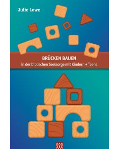 Brücken bauen - in der biblischen Seelsorge mit Kindern + Teens