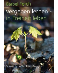 Vergeben lernen - in Freiheit leben