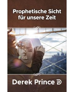 Prophetisches Sicht für unsere Zeit