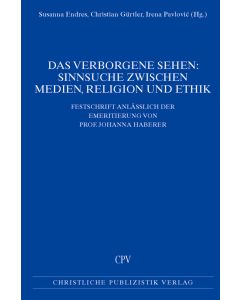 Das Verborgene sehen: Sinnsuche zwischen Medien, Religion und Ethik
