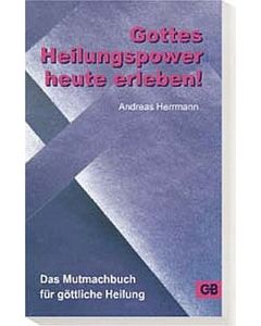 Gottes Heilungspower heute erleben