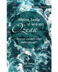 Meine Seele ist wie ein Ozean - Warum versteht mich denn keiner?!