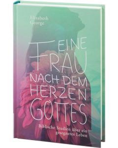 Eine Frau nach dem Herzen Gottes