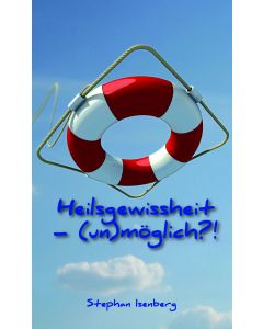 Heilsgewissheit - (un)möglich?!