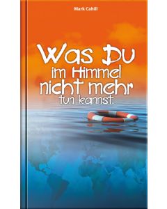 Was du im Himmel nicht mehr tun kannst