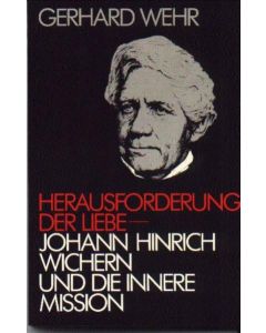 Herausforderung der Liebe – Johann Hinrich Wichern und die Innere Mission