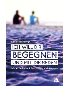 Ich will dir begegnen und mit dir reden