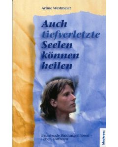 Auch tief verletzte Seelen können heilen