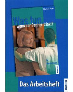 Das Arbeitsheft zu: Was tun wenn der Partner trinkt