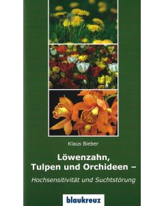 Löwenzahn, Tulpen und Orchideen - Hochsensitivitäte und Suchtstörung