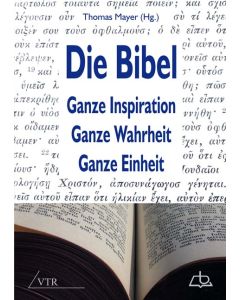 Die Bibel: Ganze Inspiration – Ganze Wahrheit – Ganze Einheit