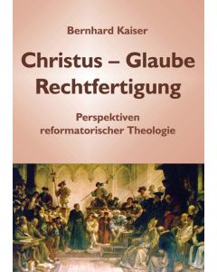 Christus – Glaube – Rechtfertigung