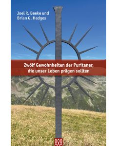 Zwölf Gewohnheiten der Puritaner, die unser Leben prägen sollten