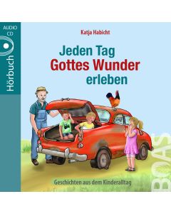 Jeden Tag Gottes Wunder erleben