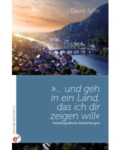 „… und geh in ein Land, das ich dir zeigen will“