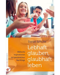 Lebhaft glauben, glaubhaft leben