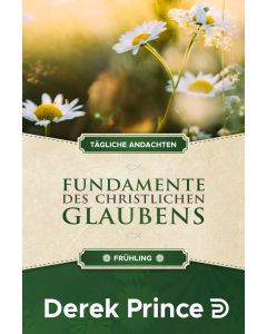 Tägliche Andachten: Fundamente des christlichen Glaubens - Frühling