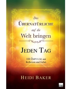 Das Übernatürliche auf die Welt bringen - JEDEN TAG