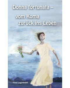 Donna fortunata - vom Koma zurück ins Leben