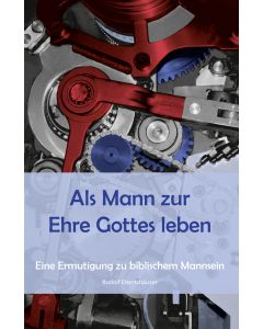 Als Mann zur Ehre Gottes leben