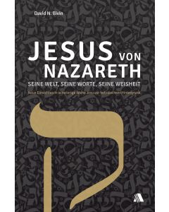 Jesus von Nazareth - seine Welt, seine Worte, seine Weisheit