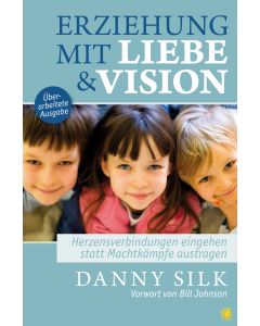 Erziehung mit Liebe und Vision (überarbeitete Ausgabe)